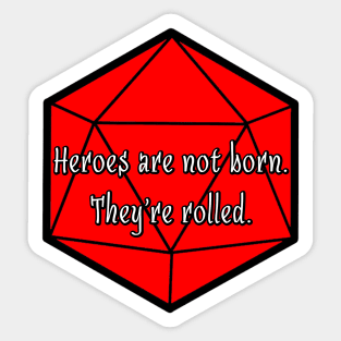 Heroes are not Born. They're Rolled. Sticker